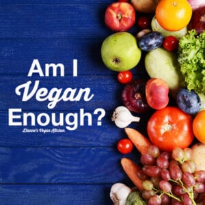Am I Vegan Enough?